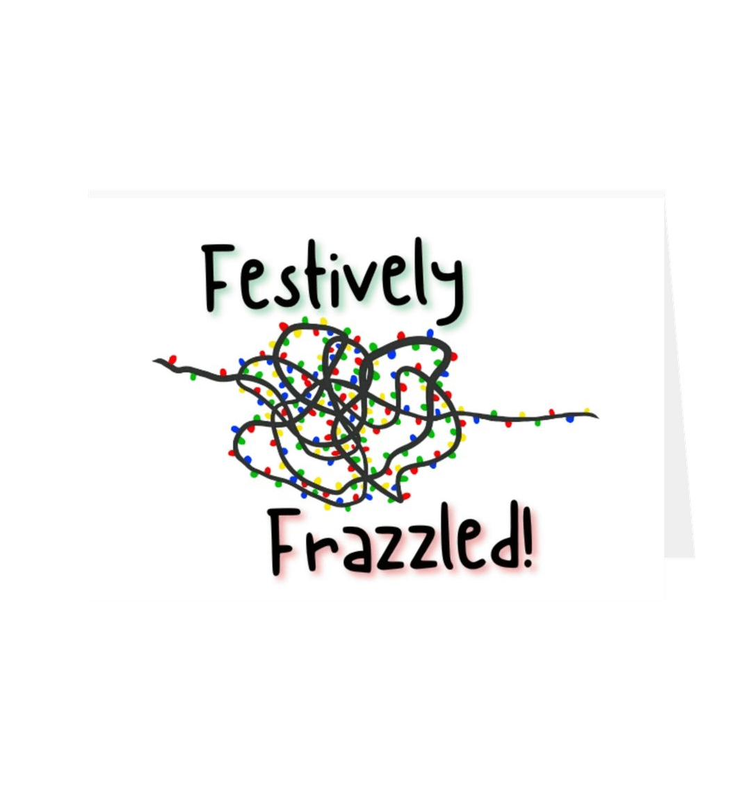 White Festively Frazzled Greetings Card